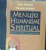 Cover Menuju humanisme spiritual :  Kontribusi perspektif muslim-humanis / Jon avery, Hasan askari