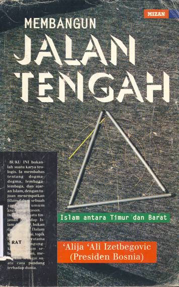 Cover Membangun jalan tengah islam antara timur dan barat, / Alija Ali Izetbegovic