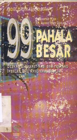 Cover Sembilan puluh sembilan pahala besar :  Deskripsi isyarat Nabi SAW tentang imbalan amal-amal shalih / Abdul Qadir Ahmad Atha; penerjemah, Zainur Ridlo Buyan