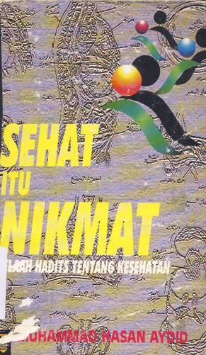 Cover Sehat itu nikmat :  Telaah hadits Tentang kesehatan / Muhammad Hasan Aydid; Penyunting, Euis Erinawati