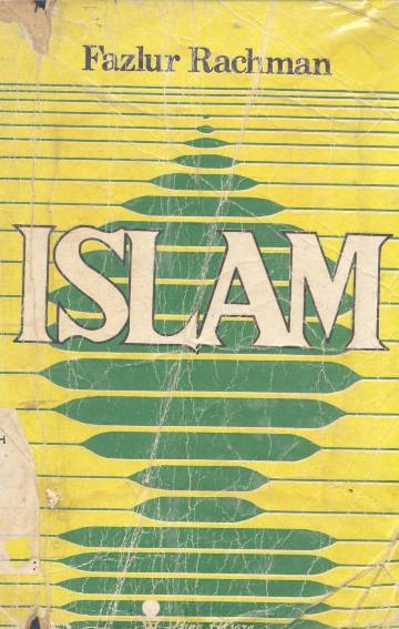 Cover Islam / Fazlur Rachman; penerjemah, Drs. Senoaji Saleh