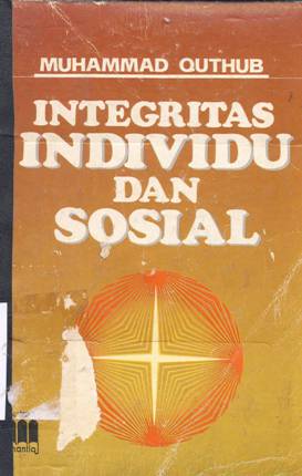 Cover Integritas individu dan sosial / Muhammad Quthub; Penerjemah: Kathur Suhardi