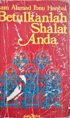 Cover Betulkanlah sholat anda / Imam Ahmad Ibnu Hanbal; Alih bahasa, Umar Hubeis