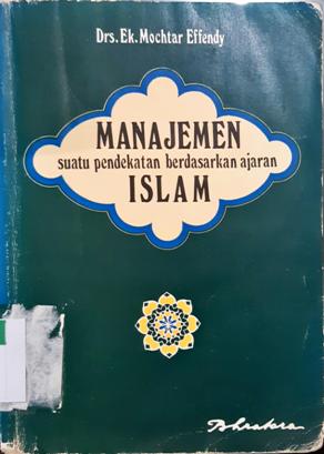 Cover Manajemen suatu pendekatan berdasarkan ajaran Islam / Drs. Ek Mochtar Effendy