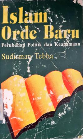 Cover Islam orde baru :  Perubahan politik dan keagamaan / Sudirman Tebba