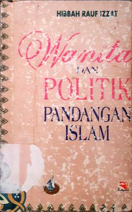 Cover Wanita dan politik pandangan Islam / Hibah Rauf Izzat; penerjemah, Baharuddin Fanani