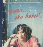 Cover Mama aku hamil :  menghadapi masalah kehamilan di luar pernikahan / Bev O'Brian penerjemah, Lany Kristono