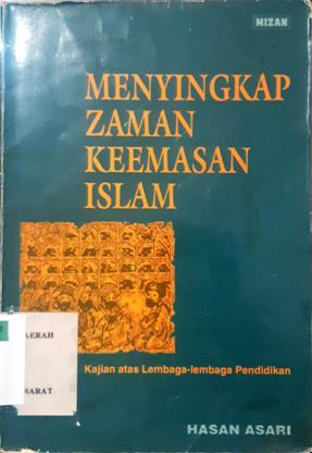 Cover Menyingkap zaman keemasan Islam :  Kajian atas lembaga-lembaga pendidikan / Hasan Asari