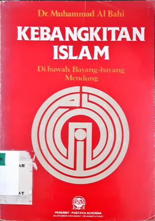 Cover Kebangkitan Islam dibawah bayang-bayang mendung, / Muhammad Al-Bahi; penterjemah Yusoef Zaky Yakob