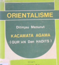 Cover Orientalisme ditinjau menurut kacamata agama (Qur'an dan Hadits) / A. Hanafi, MA