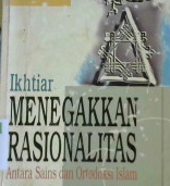 Cover Ikhtiar menegakkan nasionalitas antara sains dan ortodoksi Islam / Pervez Hoodbhoy; Penerjemah, Sari mautia; Penyunting, Eva y nurman, Edi wahyu
