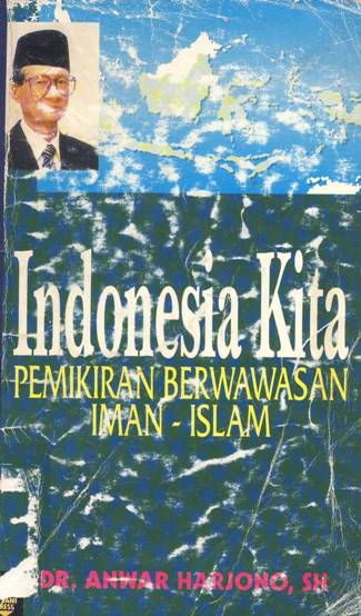 Cover Indonesia kita :  Pemikiran berwawasan iman Islam / DR. Anwar Haryono, SH
