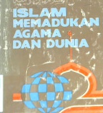 Cover Islam memadukan agama dan dunia, / Abdur Razzaq Naufal