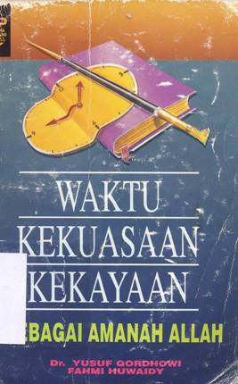 Cover Waktu kekuasaan , kekayaan sebagai amanat Allah / Dr. Yusuf Qordhowi, Fahmi Huwaidy