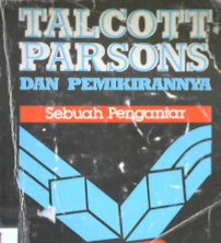 Cover Talcott Parson dan pemikirannya :  Sebuah pengantar / Editor, Peter Hamilton; alih bahasa, Hartono Hadikusumo