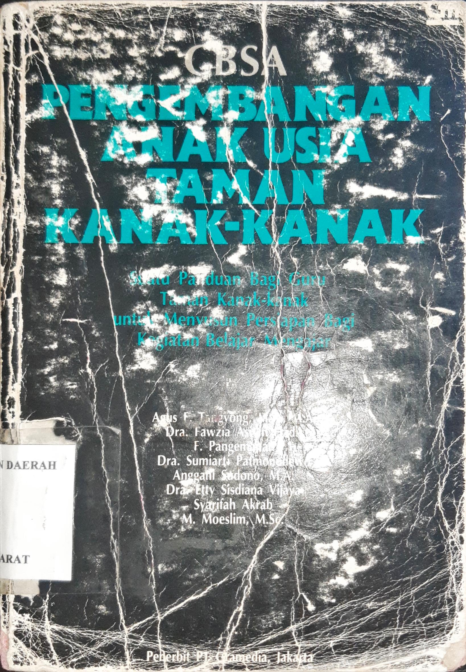 Cover Pengembangan anak usia taman kanak-kanak :  Suatu panduan bagi orang tua dan guru taman kanak-kanak untuk menyusun persiapan kegiatan belajar mengajar / Agus F. Tangyong...[et.al]
