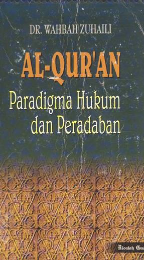 Cover Al-Qur'an paradigma hukum dan peradaban / Dr. Wahbah Zuhailli