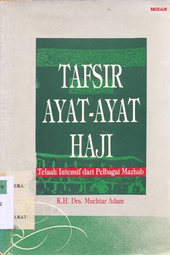 Cover Tafsir ayat-ayat haji :  Telaah intensif dari pelbagai mazhab, K.H. Drs. Muchtar Adam / Muchtar Adam; Penyunting, taufan hidayat