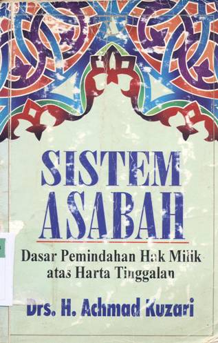 Cover Sistem asabah :  Dasar pemerintah hak milik dan harta tinggalan / Drs. H. Achmad Kuzari