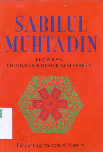 Cover Sabilul muhtadin :  Kumpulan khotbah - khotbah jum'at praktis / Penyunting, Mustofa W. Hasyim