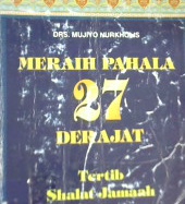 Cover Meraih pahala 27 derajat tertib shalat Jum'at, / Mujiyo Nurkholis