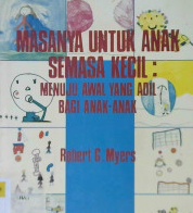 Cover Masanya untuk anak semasa kecil menuju awal yang adil bagi anak-anak :  Penyusunan program untuk perawatan dan perkembangan anak semasa kecil di dunia yang sedang berkembang / Robert G.Myers