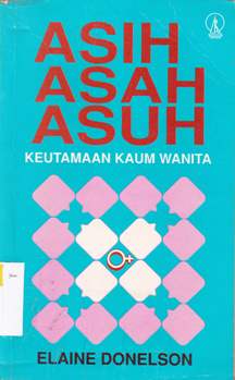 Cover Asih asah asuh :  Keutamaan kaum wanita / Elaine Donelson