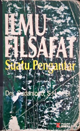 Cover Ilmu Filsafat :  Suatu Pengantar / Drs. Sudarsono, SH., M.Si.