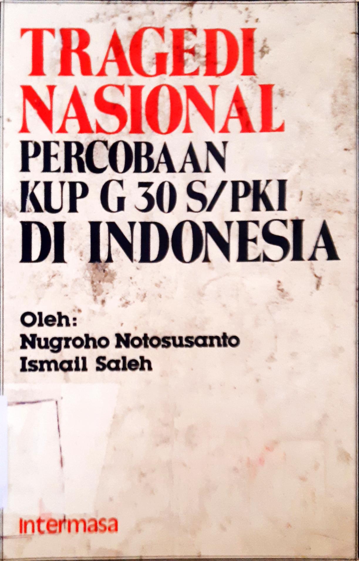 Cover Tragedi Nasional :  Percobaan KUP G 30 S/PKI di Indonesia / Nugroho Notosusanto, Ismail Saleh