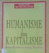 Cover Humanisme dan kapitalisme :  kajian pemikiran tentang moralitas / Bernard Murchland; Penerjemah: Hartono Hadikusumo