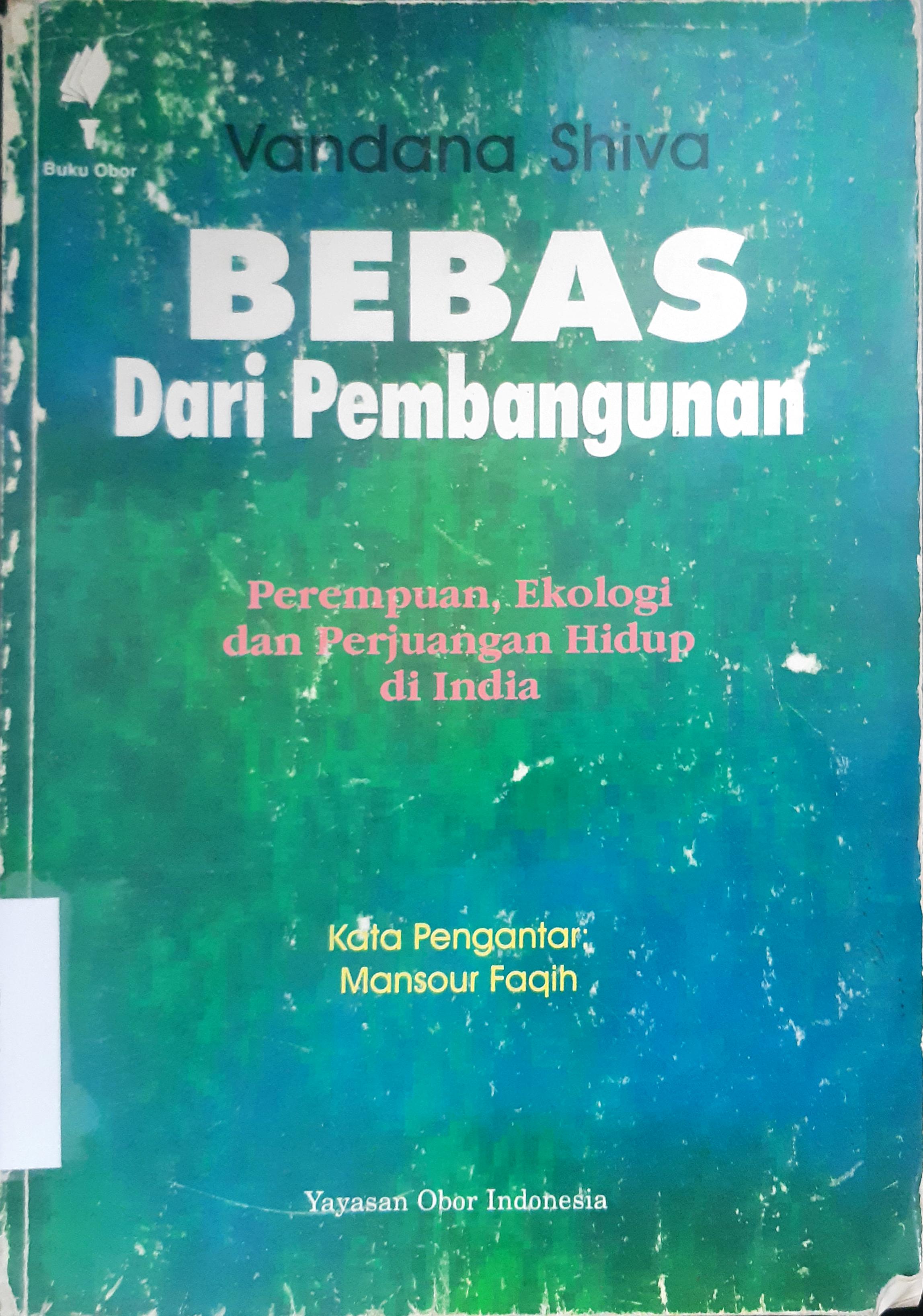 Cover Bebas dari pembangunan :  Perempuan, ekologi dan perjuangan hidup di India / Vandana Shiva