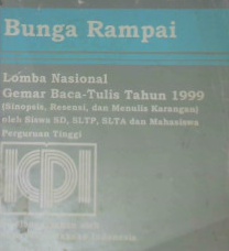 Cover Bunga rampai :  Lomba nasional gemar baca-tulis tahun 1999 ( sinopsis, resensi, dan menulis karangan ) oleh siswa SD, SLTP, SLTA dan mahasiswa perguruan tinggi / Perpustakaan Nasional RI