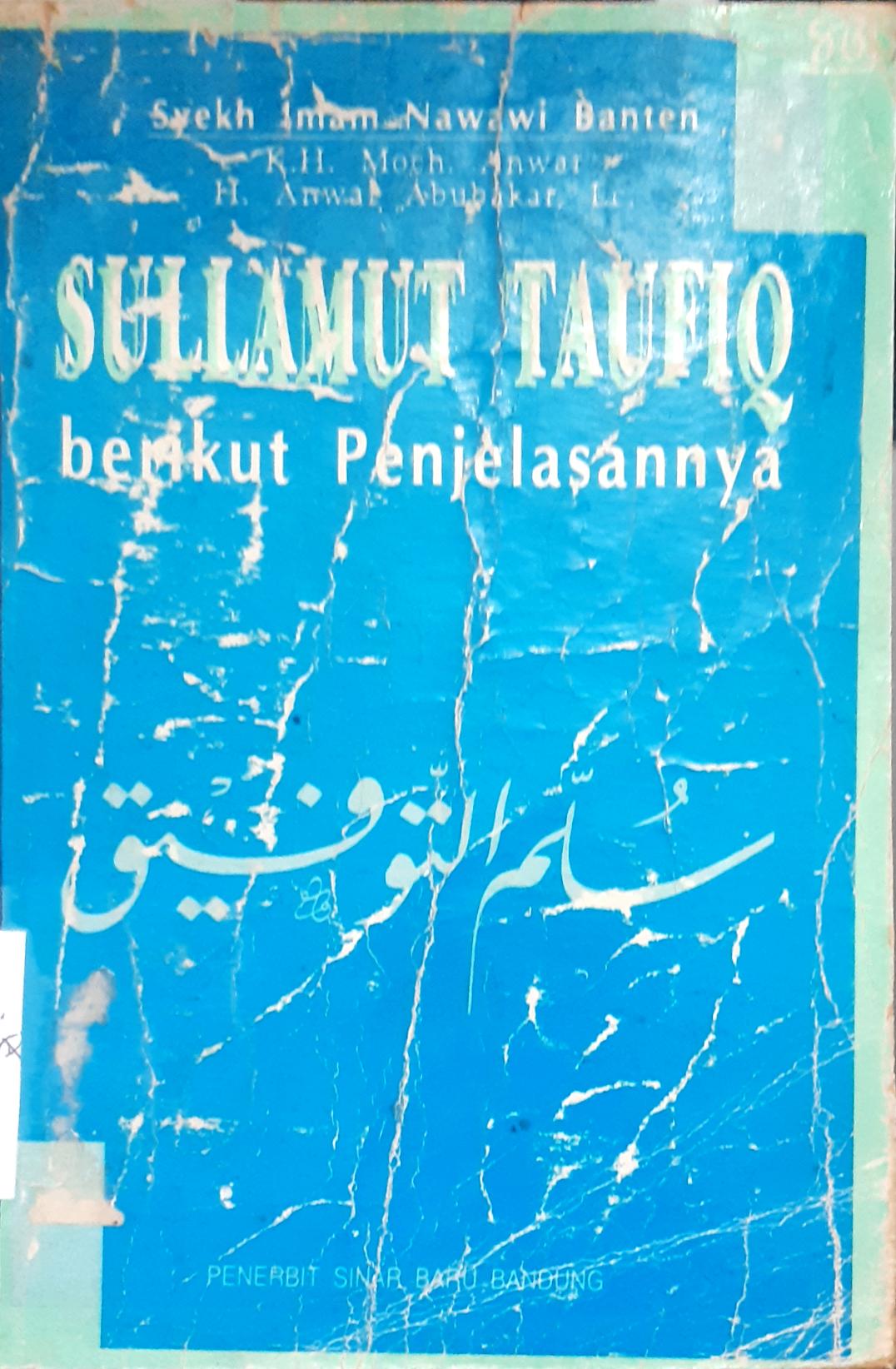 Cover Sullamut - Taufiq berikut penjelasannya / Syekh Imam Nawawi Banten; diterjemahkan, K.H. Moch. Anwar, H. Anwar Abubakar, Lc.