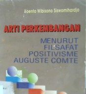 Cover Arti perkembangan menurut fisafat positivisme auguste comte / Koento Wibisono