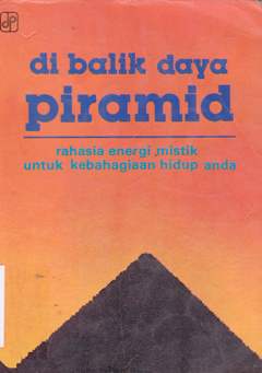 Cover Dibalik daya piramid :  Rahasia energi mistik untuk kebahagiaan hidup anda / Geof Gray-Cobb