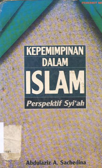 Cover Kepemimpinan dalam islam :  Perspektif syi'ah / Abdullaziz A. Sachedina; Penerjemah, Ilyas Hasan;Penyunting, A.e priyono, Wijanarko