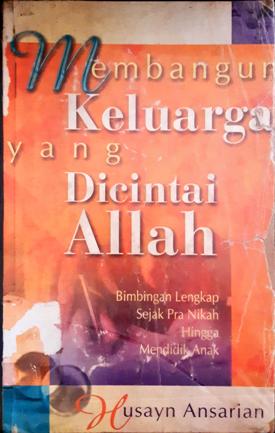Cover Membangun keluarga yang dicintai Allah :  Bimbingan lengkap sejak pra nikah hingga mendidik anak / Husayn Ansarian ; penerjemah, Ali bin Yahya