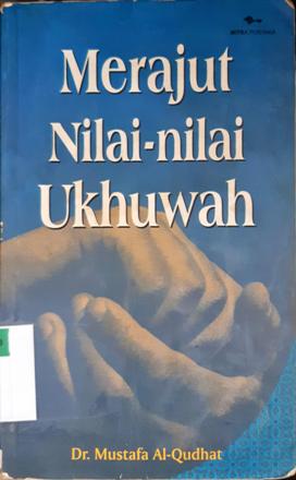Cover Merajut nilai-nilai ukhuwah / Dr. Mustafa Al-Qudhat ; Penerjemah, Jazirotul Islamiyah