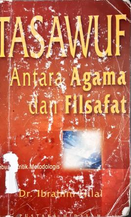 Cover Tasawuf antara agama dan filsawaf, sebuah kritik metodologis, / Dr. Ibrahim Hilal ; penerjemah, Ija Suntana