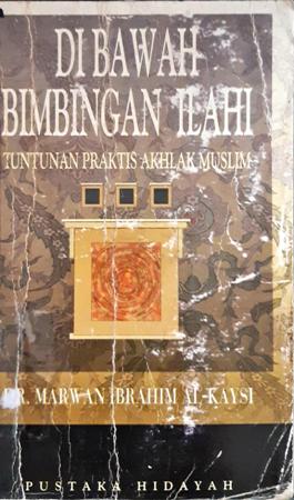Cover Dibawah bimbingan Ilahi :  Tuntunan praktis akhlak muslim / DR. Marwan Ibrahim Al-Kaysi