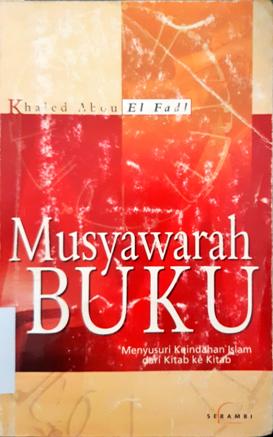 Cover Musyawarah buku, menyusuri keindahan islam dari kitab ke kitab / Khaled M. Abou El.  Fade