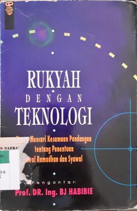 Cover Rukyah dengan teknologi :  Upaya mencari kesamaan pandangan tentang penentuan awal Ramadhan dan Syawal / Dr.Ir. S. Farid Ruskanda, M.Sc. APU dkk