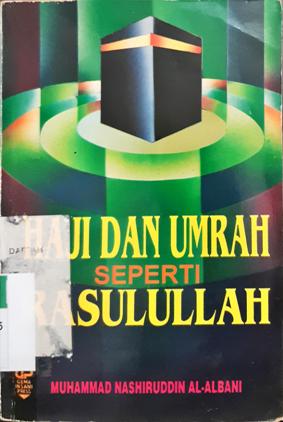 Cover Haji dan Umrah seperti Rasulullah, Muhammad Nashiruddin Al-Albani; Penerjemah Uttimah Mahrus / Muhammad Nashiruddin Al-Albani ; Penerjemah, Uthman Mahrus, Endy Muhammad Astiwara ; Penyunting, Subhan.