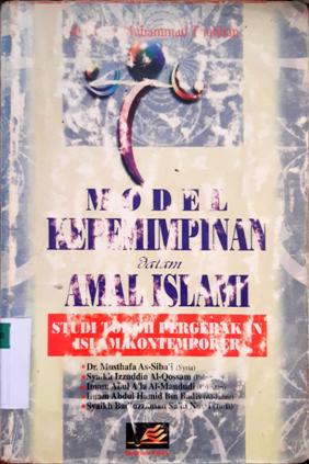 Cover Model kepemimpinan dalam amal islami, :  Studi tokoh pergerakan islam kontemporer, / Mustofa Muhammad Thahan; Penerjemah, Mustholah Maufur,M.A; Penyunting, Aunur Rafiq,S.T