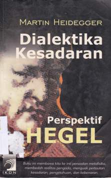 Cover Dialektika kesadaran :  Perspektif hegel / Martin Heidegger ; Penerjemah, Sout Pasaribu