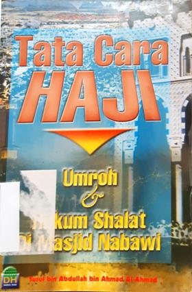 Cover Tata cara haji :  Umrah dan hukum shalat di masjid nabawi / Yusuf Bin Abdullah bin Ahmad Al-Ahmad; Penerjemah, Ainul Haris Arisin, Lc.