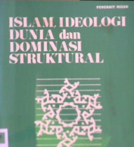 Cover Islam, ideologi dunia dan dominasi struktural / Fachry Ali