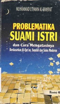 Cover Problematika suami istri dan cara mengatasinya berdasarkan AlQuran, Sunnah dan sins modern / Muhammad Utsman Al-Khasyat