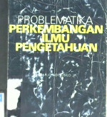 Cover Problematika perkembangan ilmu pengetahuan / Adisusilo jr, sutarjo