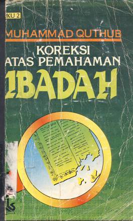 Cover Koreksi atas  pemahaman ibadah / Muhammad Quthub